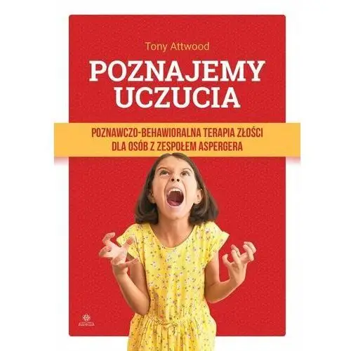 Poznajemy uczucia. Poznawczo-behawioralna terapia złości dla osób z zespołem Aspergera