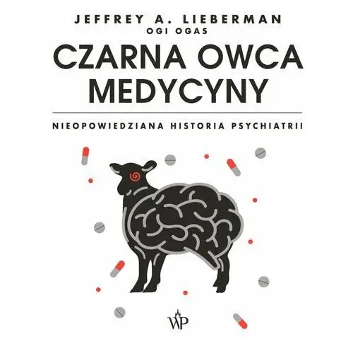 Czarna owca medycyny. nieopowiedziana historia psychiatrii