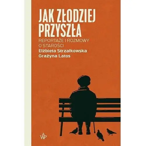 Jak złodziej przyszła. reportaże i rozmowy o starości Poznańskie