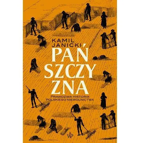 Poznańskie Pańszczyzna. prawdziwa historia polskiego niewolnictwa