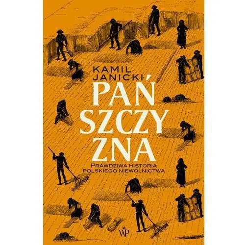 Pańszczyzna. prawdziwa historia polskiego niewolnictwa Poznańskie