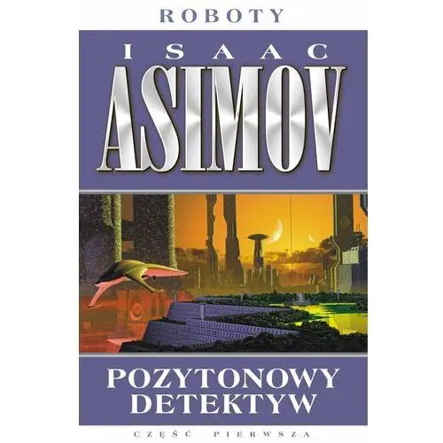 Pozytonowy detektyw. Roboty. Tom 1