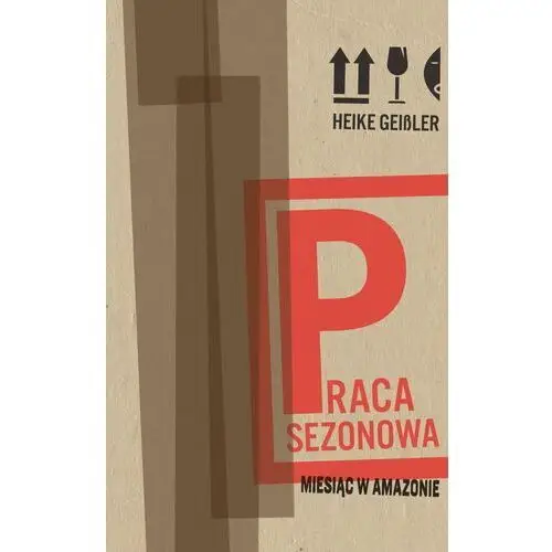 Praca sezonowa. Miesiąc w Amazonie - Geissler Heike