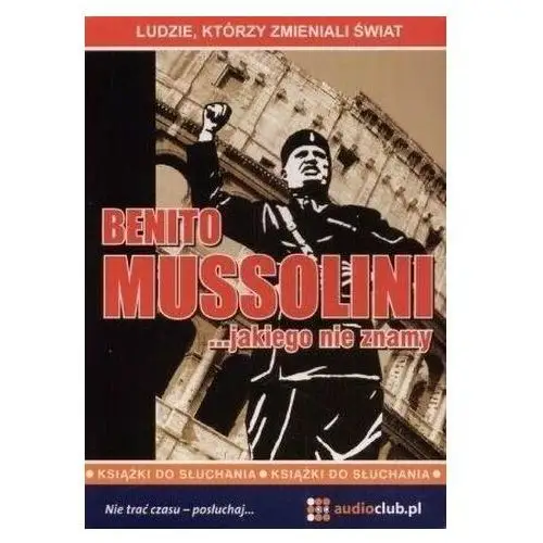 Benito Mussolini... jakiego nie znamy