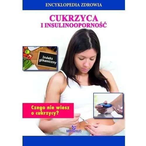 Praca zbiorowa Cukrzyca i insulinooporność. encyklopedia zdrowia