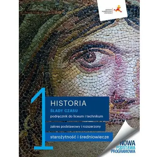 Historia 1. ślady czasu. podręcznik dla liceum i technikum. zakresy podstawowy i rozszerzony (do podstawy programowej z 2022 roku)
