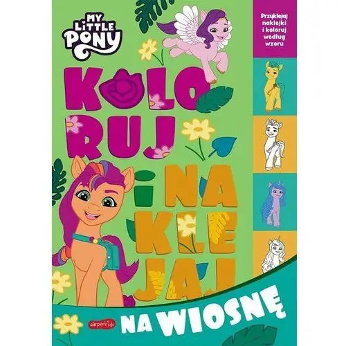 Praca zbiorowa My little pony. koloruj i naklejaj na wiosnę