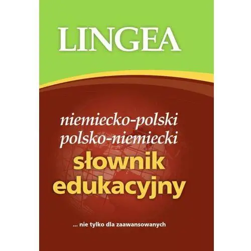 Niemiecko-polski i polsko-niemiecki słownik edukacyjny: nie tylko dla zaawansowanych