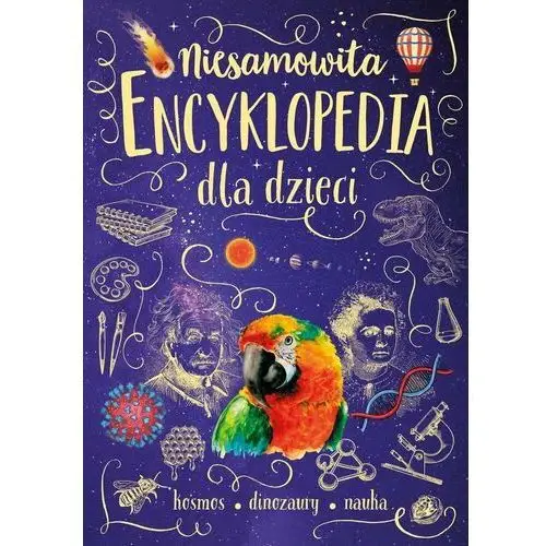 Niesamowita encyklopedia dla dzieci. kosmos, dinozaury, nauka, 1295-608DE