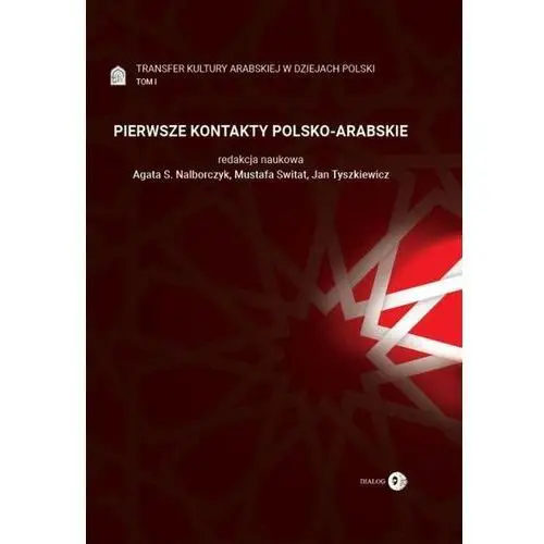 Pierwsze kontakty polsko-arabskie tom 1 transfer kultury arabskiej w dziejach polski