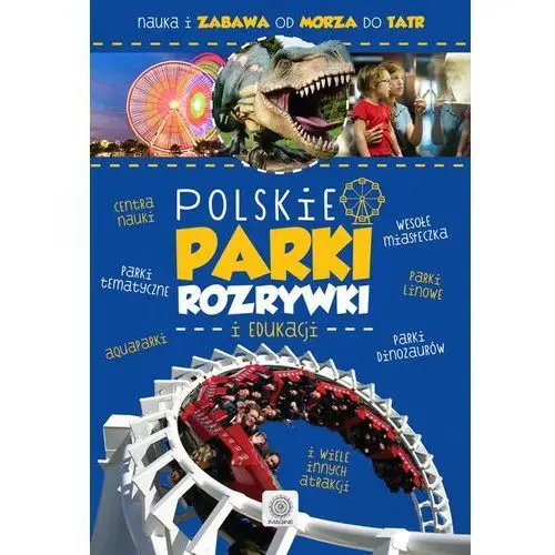 Praca zbiorowa Polskie parki rozrywki i edukacji