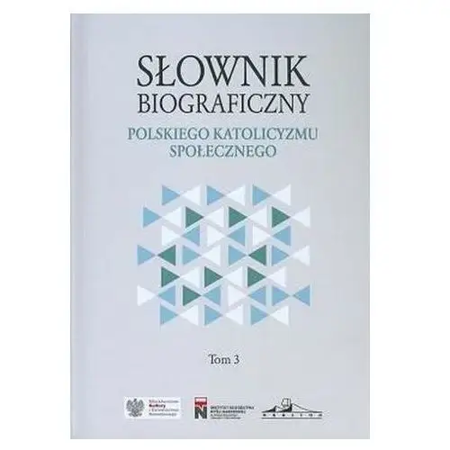 Słownik biograficzny polskiego katolicyzmu społecznego tom 3 Praca zbiorowa