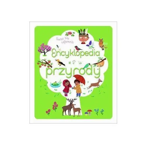 Świat bez tajemnic. Encyklopedia przyrody - Praca zbiorowa