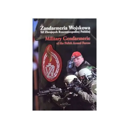 Praca zbiorowa Żandarmeria wojskowa sił zbrojnych rzeczypospolitej polskiej. military gendarmerie of the polich armed forces