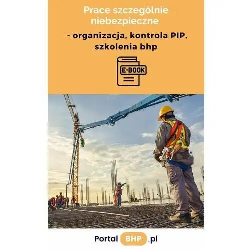 Prace szczególnie niebezpieczne – organizacja, kontrola PIP, szkolenia bhp - ebook EPUB