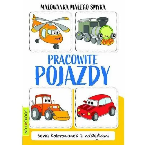 Pracowite pojazdy. Malowanka małego smyka