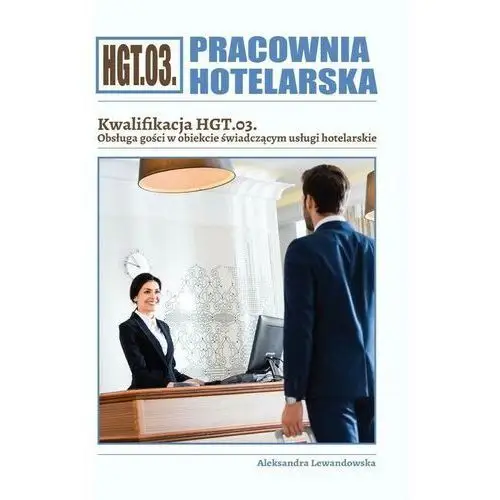 Pracownia hotelarska. kwalifikacja hgt.03. obsługa gości w obiekcie świadczącym usługi hotelarskie