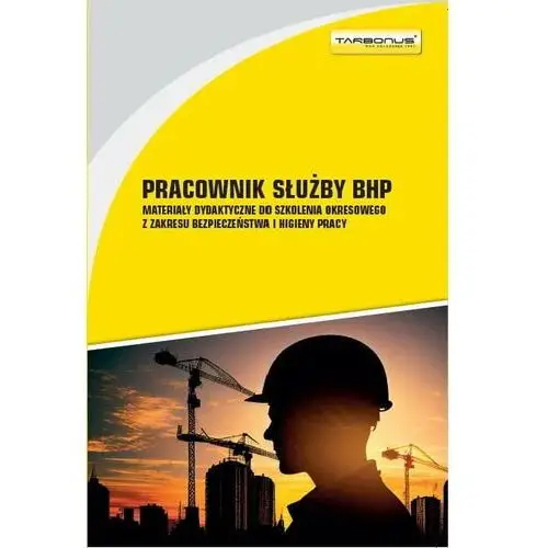 Pracownik Służby BHP. Materiały dydaktyczne do szkolenia okresowego z zakresu bezpieczeństwa i higieny pracy.ego