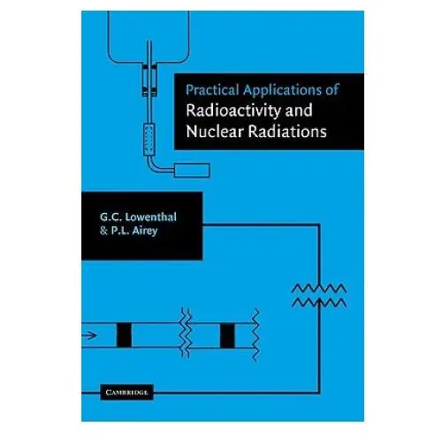 Practical applications of radioactivity and nuclear radiations Cambridge university press