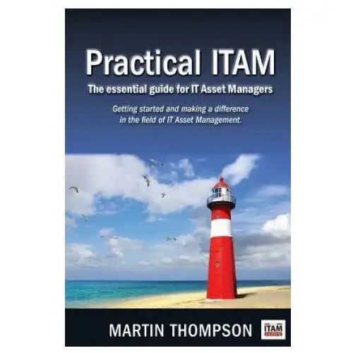 Practical itam: the essential guide for it asset managers: getting started and making a difference in the field of it asset management Createspace independent publishing platform