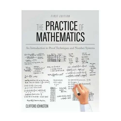 Practice of Mathematics: An Introduction to Proof Techniques and Number Systems