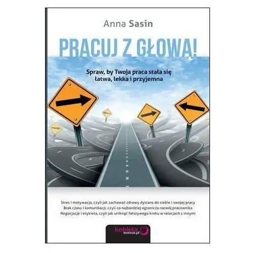 Pracuj z głową! Spraw, by Twoja praca stała się łatwa, lekka i przyjemna