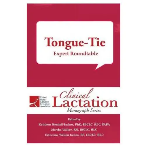 Clinical lactation monograph: tongue-tie: expert roundtable Praeclarus press