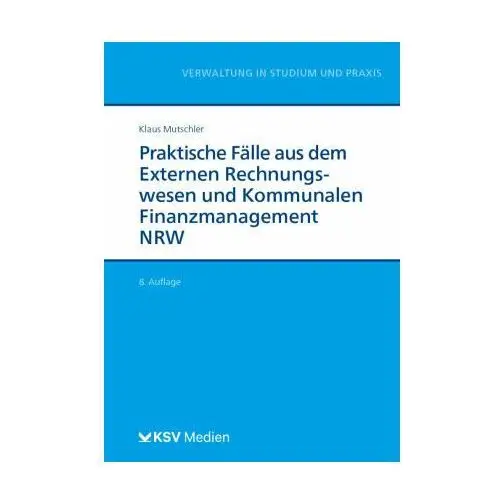 Praktische Fälle aus dem Externen Rechnungswesen und Kommunalen Finanzmanagement NRW