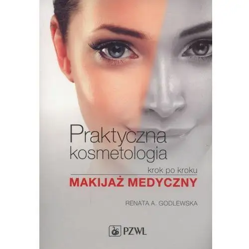 Praktyczna kosmetologia krok po kroku - Godlewska Renata A