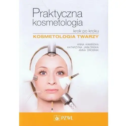 Praktyczna kosmetologia krok po kroku. Kosmetologia twarzy