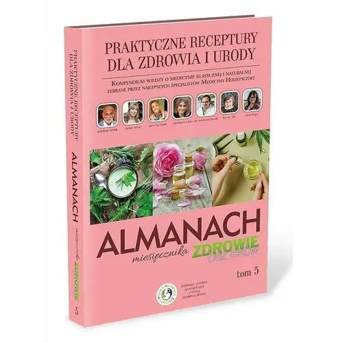 Praktyczne receptury dla zdrowia i urody. Almanach. Tom 5