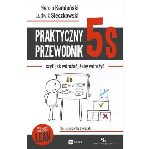 Praktyczny przewodnik 5s czyli jak wdrażać żeby wdrożyć Kamieński marcin, sieczkowski ludwik