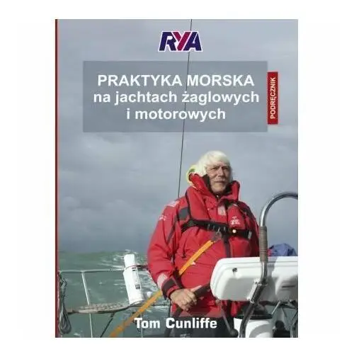 Praktyka morska na jachtach żaglowych i motorowych. Podręcznik RYA