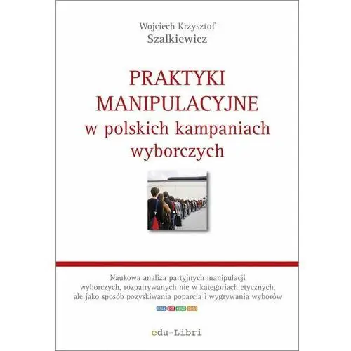 Praktyki manipulacyjne w polskich kampaniach wyborczych