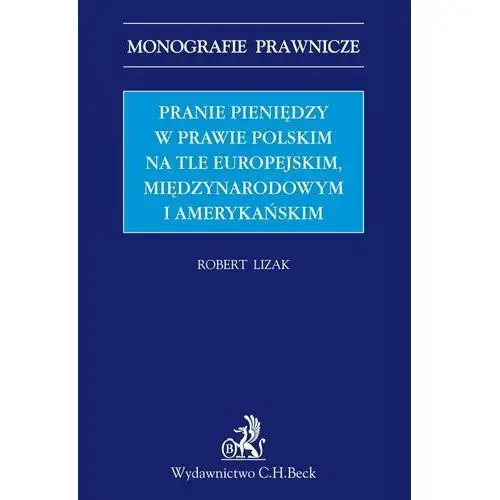 Pranie pieniędzy w prawie polskim na tle europejskim, międzynarodowym i amerykańskim