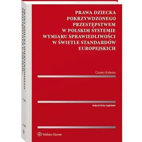 Prawa dziecka pokrzywdzonego przestępstwem w polskim systemie wymiaru sprawiedliwości w świetle standardów europejskich