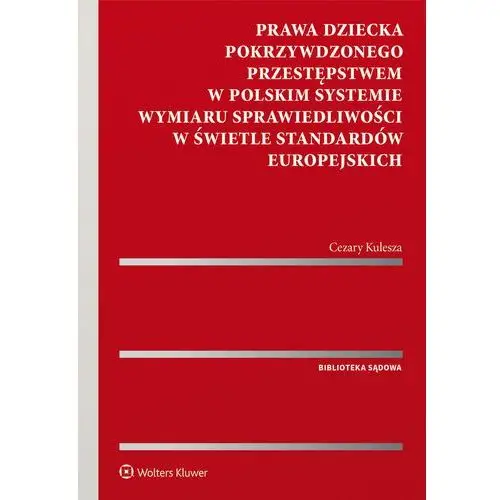 Prawa dziecka pokrzywdzonego przestępstwem w polskim systemie wymiaru sprawiedliwości w świetle standardów europejskich