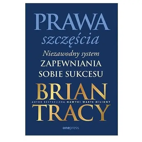 Prawa szczęścia. Niezawodny system zapewniania sobie sukcesu