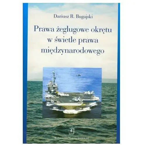 Prawa żeglugowe okrętu w świetle prawa międzynarodowego Bugajski Dariusz