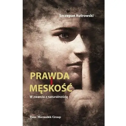 Prawda i męskość w zwarciu z naturalnością - szczepan kutrowski