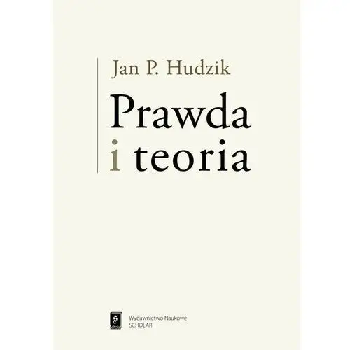 Prawda i teoria - jan hudzik Wydawnictwo naukowe scholar