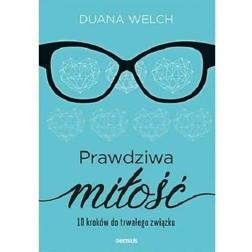 Prawdziwa miłość. 10 kroków do trwałego związku