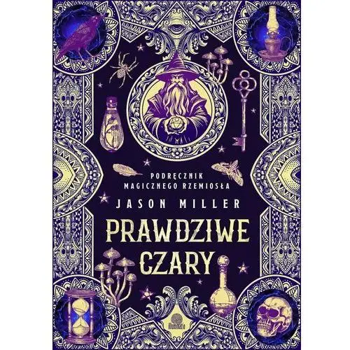 Prawdziwe czary. Podręcznik magicznego rzemiosła