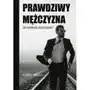 Prawdziwy mężczyzna. Jak ksztaltować swoją męskość? Sklep on-line