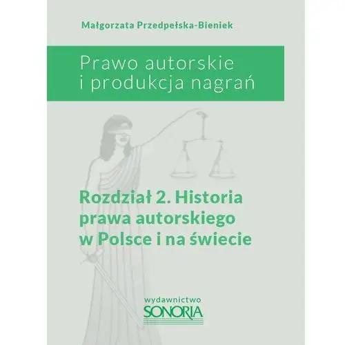 Prawo autorskie i organizacja nagrań. Rozdział 2. Historia prawa autorskiego w Polsce i na świecie