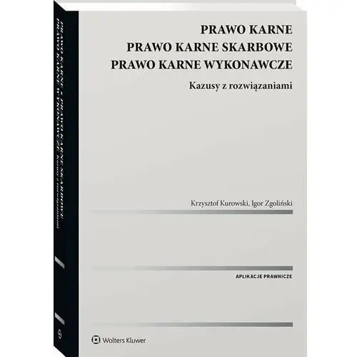 Prawo karne. Prawo karne skarbowe. Prawo karne wykonawcze. Kazusy z rozwiązaniami