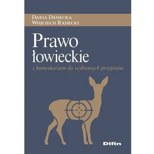 Prawo łowieckie. Z komentarzem do wybranych przepisów