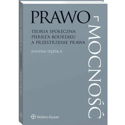 Prawo-mocność. Teoria społeczna Pierre'a Bourdieu a przestrzenie prawa