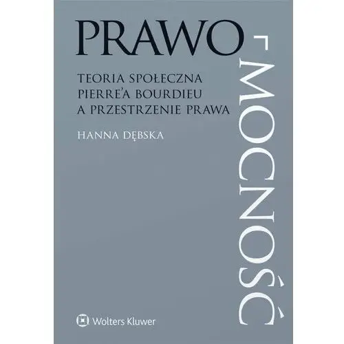 Prawo-mocność. Teoria społeczna Pierre'a Bourdieu a przestrzenie prawa