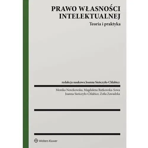 Prawo własności intelektualnej. Teoria i praktyka